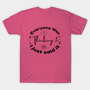 Everyone Was Thinking It T-Shirt